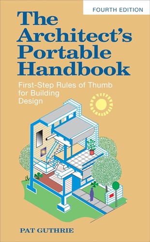 The Architect's Portable Handbook: First-Step Rules of Thumb for Building Design 4/e — John Patten ("Pat") Guthrie (2010)