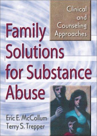 Family Solutions for Substance Abuse: Clinical and Counseling Approaches — Eric E. McCollum et al. (2001)