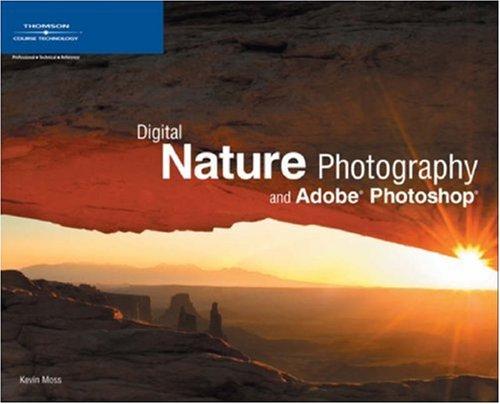 Digital Nature Photography and Adobe Photoshop — Kevin L. Moss (2006)
