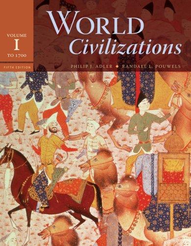 World Civilizations: Volume I: To 1700 — Philip Adler et al. (2007)