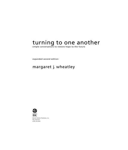 Turning to one another [electronic resource]: simple conversations to restore hope to the future - 9781576759844 — Margaret Wheatley (2009)