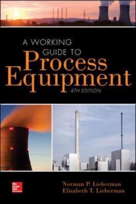 A Working Guide to Process Equipment, Fourth Edition — Elizabeth T. Lieberman et al. (2014)
