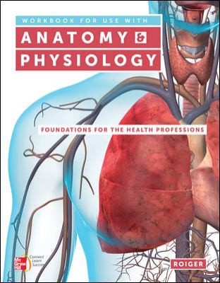 Workbook for use with Anatomy & Physiology: Foundations for the Health Professions — Deborah Roiger (2012)