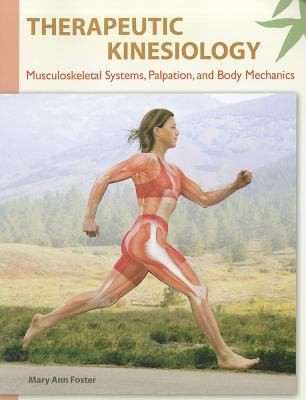 Therapeutic Kinesiology: Musculoskeletal Systems, Palpation, and Body Mechanics — Mary Ann Foster (2012)