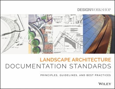 Landscape Architecture Documentation Standards: Principles, Guidelines, and Best Practices — Design Workshop (2015)