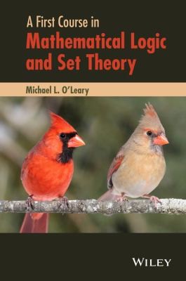 A First Course in Mathematical Logic and Set Theory — Michael L. O'Leary (2015)
