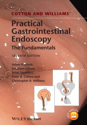 Cotton and Williams' Practical Gastrointestinal Endoscopy: The Fundamentals — Adam Haycock et al. (2014)
