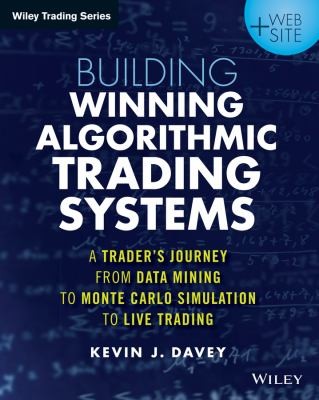 Building Winning Algorithmic Trading Systems, + Website: A Trader's Journey From Data Mining to Monte Carlo — Kevin J. Davey (2014)
