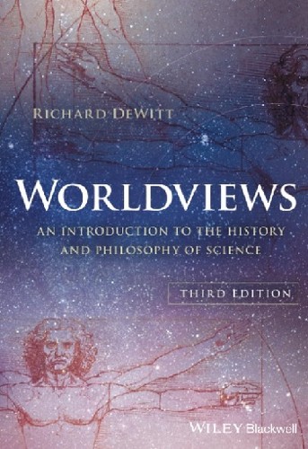 Worldviews: An Introduction to the History and Philosophy of Science — Richard DeWitt (2018)