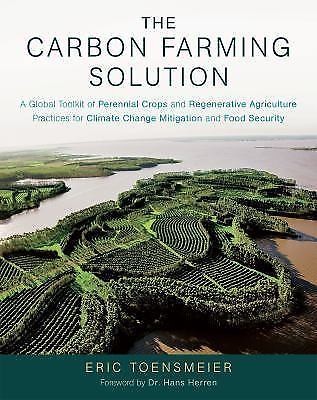 The Carbon Farming Solution: A Global Toolkit of Perennial Crops and Regenerative Agriculture Practices for — Eric Toensmeier (2016)