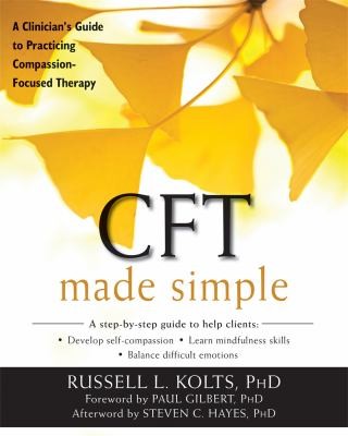 CFT Made Simple: A Clinician's Guide to Practicing Compassion-focused Therapy — Russell L. Kolts (2016)