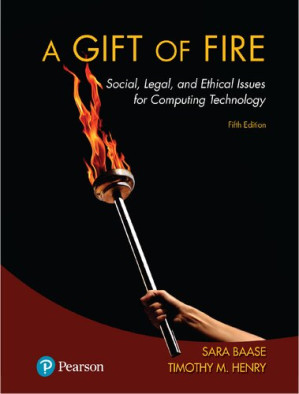 A Gift of Fire: Social, Legal, and Ethical Issues for Computing Technology - Sara Baase, Timothy M. Henry — Sara Baase (2017)