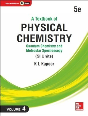 A Textbook of Physical Chemistry, Quantum Chemistry and Molecular Spectroscopy [Vol. 4] — KL KAPOOR (2017)