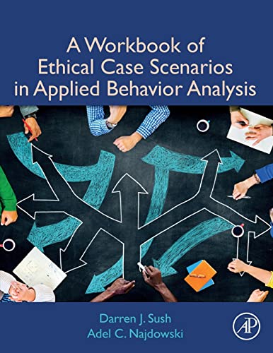A Workbook of Ethical Case Scenarios in Applied Behavior Analysis — Darren Sush et al. (2019)