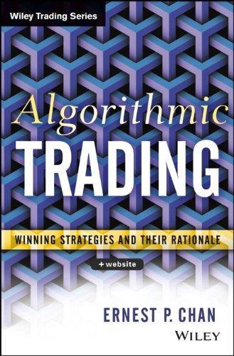 Algorithmic Trading: Winning Strategies and Their Rationale — Ernie Chan (2013)