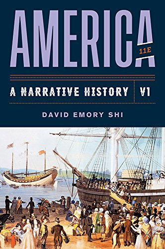 America: a Narrative History, 11th Edition (Volume 1) — David Emory Shi (2018)