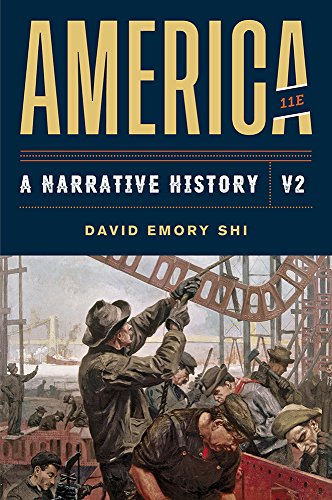 America: a Narrative History, 11th Edition (Volume 2) — David Emory Shi (2018)