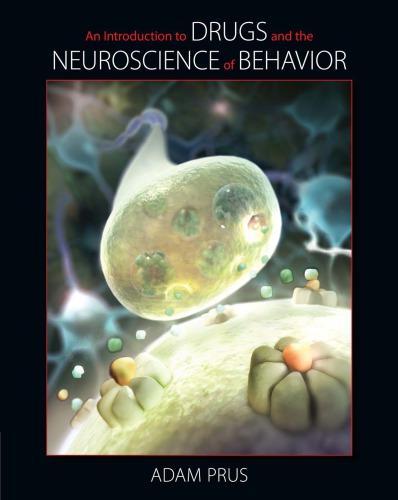 An Introduction to Drugs and the Neuroscience of Behavior — Adam Prus (2013)