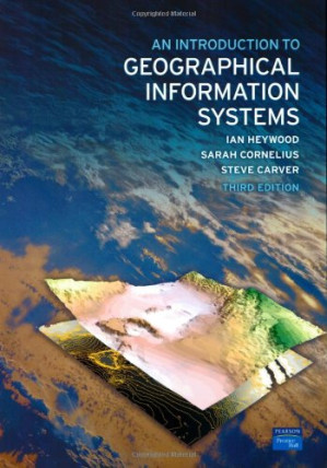 An Introduction to Geographical Information Systems — Ian Heywood et al. (2006)