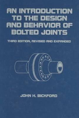 An Introduction to the Design and Behavior of Bolted Joints, Revised and Expanded — John Bickford (2018)