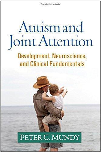 Autism and Joint Attention: Development, Neuroscience, and Clinical Fundamentals — Peter C. Mundy (2016)