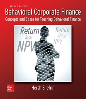 Behavioral Corporate Finance: Concepts and Cases for Teaching Behavioral Finance — Hersh Shefrin (2018)