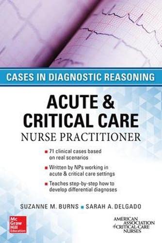 ACUTE & CRITICAL CARE NURSE PRACTITIONER: CASES IN DIAGNOSTIC REASONING — Suzanne M. Burns et al. (2016)