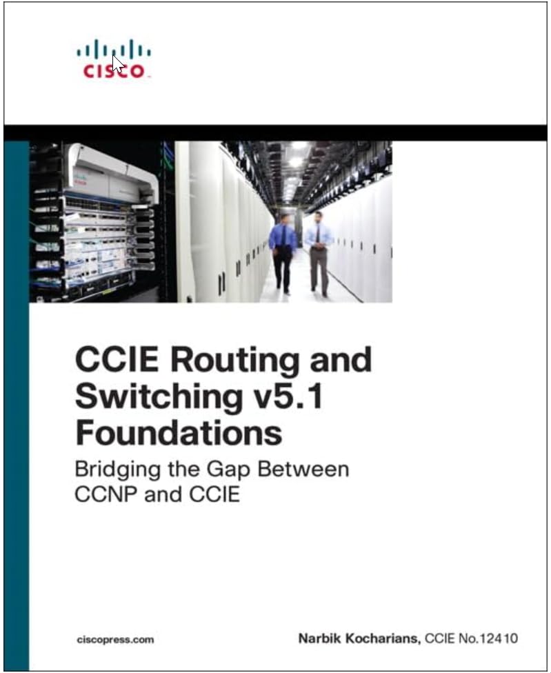 CCIE Routing and Switching V5. 1 Foundations: Bridging the Gap Between CCNP and CCIE — Narbik Kocharians (2017)