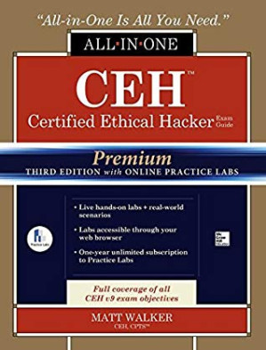CEH Certified Ethical Hacker All-in-One Exam Guide, Premium Third Edition with Online Practice Labs (Allinone Exam Guides) By Matt Walker