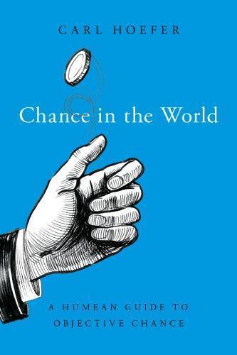 Chance in the World: A Humean Guide to Objective Chance — Carl Hoefer (2019)