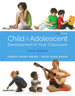 Child and Adolescent Development in Your Classroom, Topical Approach By Christi Crosby Bergin; David Allen Bergin
