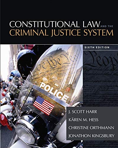 Constitutional Law and the Criminal Justice System — J. Scott Harr et al. (2014)