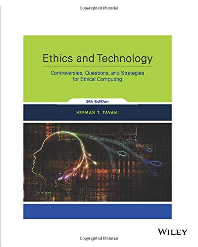 Ethics and Technology: Controversies, Questions, and Strategies for Ethical Computing, 5th Edition 5th Edition — Herman T. Tavani (2015)