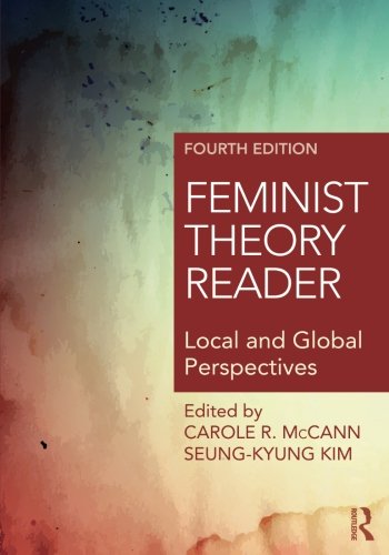 Feminist Theory Reader: Local and Global Perspectives — Carole Ruth McCann et al. (2016)