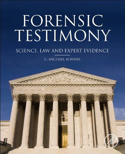 Forensic Testimony: Science, Law and Expert Evidence — C. Michael Bowers (2013)