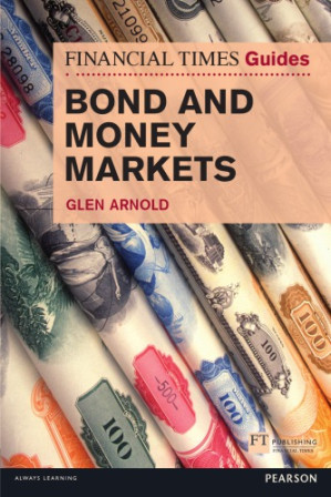 The Financial Times Guide to Bond and Money Markets — Glen Arnold (2015)