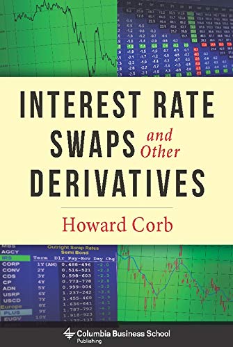 Interest Rate Swaps and Other Derivatives — Howard Corb (2012)