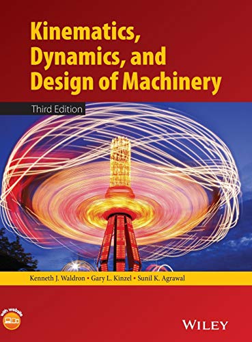 Kinematics, Dynamics, and Design of Machinery — Kenneth J. Waldron et al. (2016)