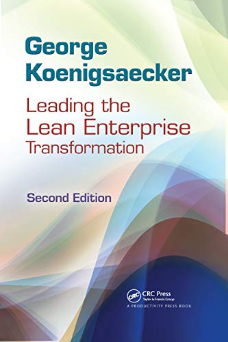 Leading the Lean Enterprise Transformation, Second Edition — George Koenigsaecker (2012)