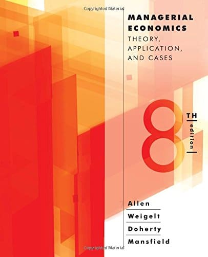 Managerial Economics: Theory, Applications, and Cases — W. Bruce Allen et al. (2013)