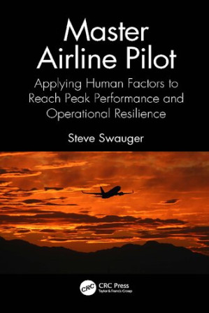 Master Airline Pilot: Applying Human Factors to Reach Peak Performance and Operational Resilience — Steve Swauger (2023)