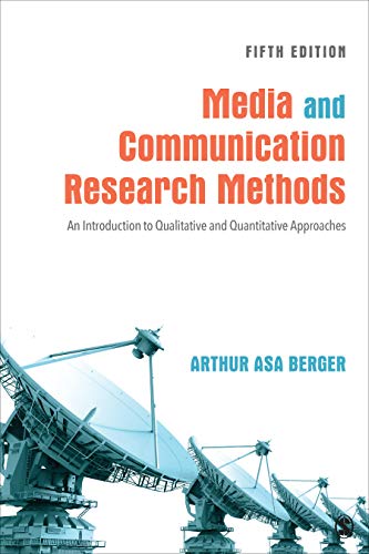 Media and Communication Research Methods: An Introduction to Qualitative and Quantitative Approaches — Arthur Asa Berger (2019)