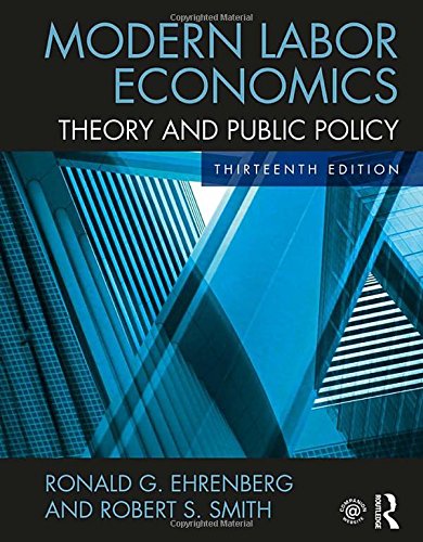 Modern Labor Economics: Theory and Public Policy — Ronald G. Ehrenberg et al. (2018)