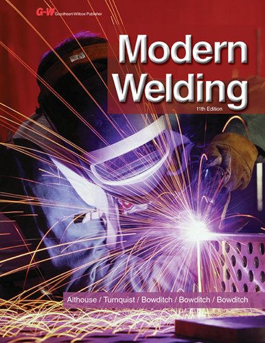 Modern Welding: Complete Coverage of the Welding Field in One Easy-to-use Volume! — Andrew Daniel Althouse et al. (2012)