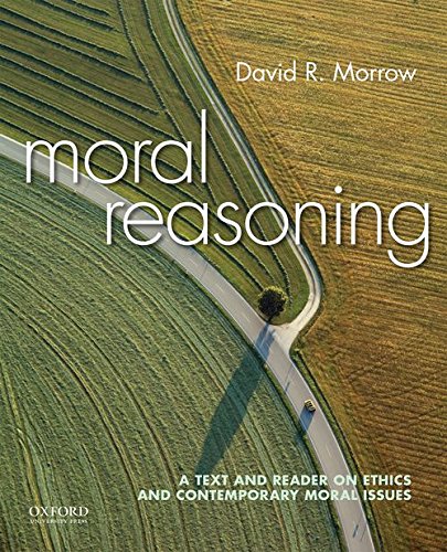 Moral Reasoning: A Text and Reader on Ethics and Contemporary Moral Issues — David R. Morrow (2018)