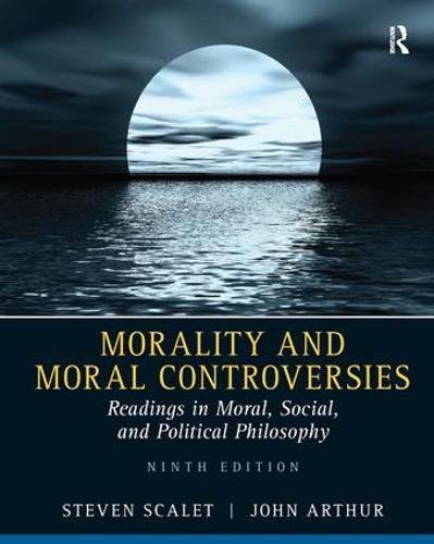 Morality and Moral Controversies: Readings in Moral, Social and Political Philosophy — Steven Scalet (2017)