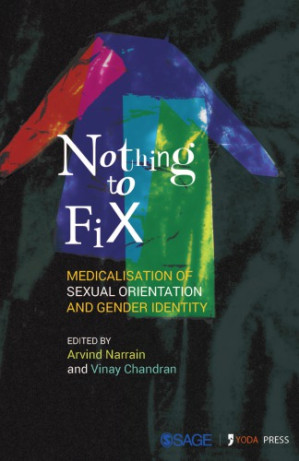 Nothing to Fix: Medicalisation of Sexual Orientation and Gender Identity — Arvind Narrain et al. (2016)