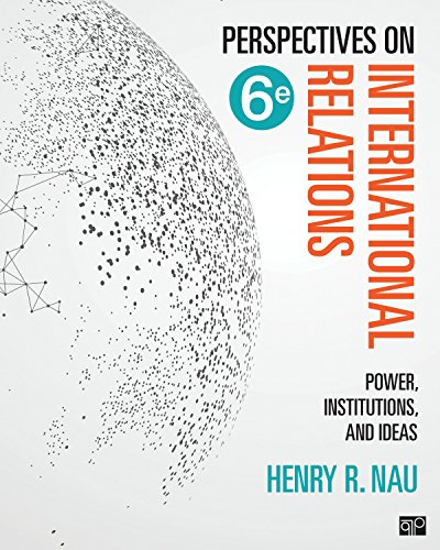 Perspectives on International Relations: Power, Institutions, and Ideas (Sixth Edition) — Henry R. Nau (2018)