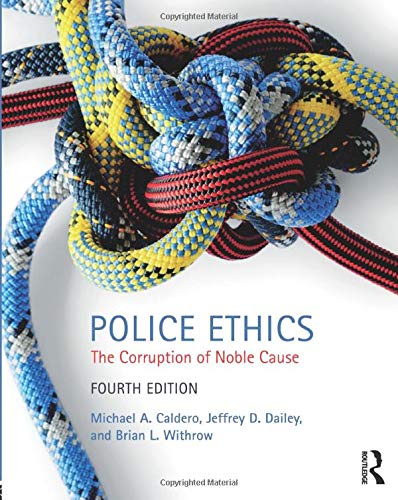 Police Ethics: The Corruption of Noble Cause — Michael A. Caldero et al. (2018)