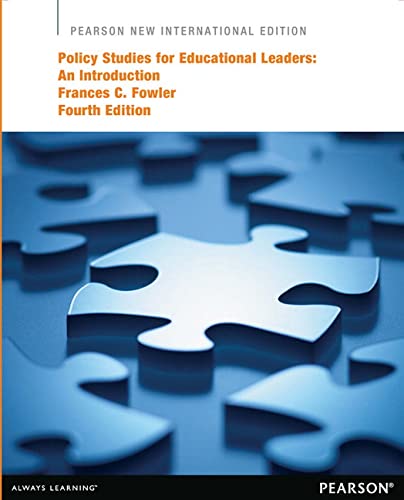 Policy Studies for Educational Leaders: Pearson New International Edition: An Introduction — Frances C. Fowler (2013)